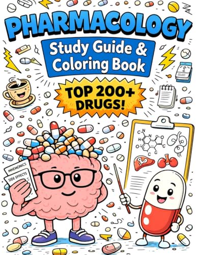 Pharmacology Study Guide & Coloring Book: A Visual Guide and Interactive Book Covering the Top 200+ Drugs, Including Mechanisms of Action, Side ... for Nursing, Pharmacy, and Medical Students
