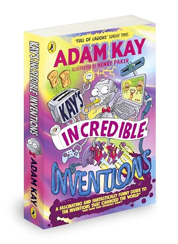 Puffin Kays Incredible Inventions A fascinating and fantastically funny guide to inventions that changed the world (and some that definitely didnt).