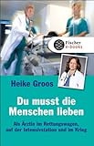  Du musst die Menschen lieben: Als Ärztin im Rettungswagen, auf der Intensivstation und im Krieg (Populäres Sachbuch)
