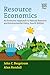 Resource Economics: An Economic Approach to Natural Resource and Environmental Policy, Fourth Edition