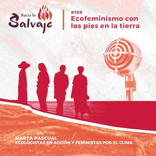 169. Ecofeminismo con los pies en la tierra: ejemplos reales que demuestran que otra vida ya est&aacute; en marcha Podcast Po
