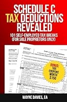 Schedule C Tax Deductions Revealed: The Plain English Guide to 101 Self-Employed Tax Breaks (Small Business Tax Tips) (Volume 2) 1535258888 Book Cover