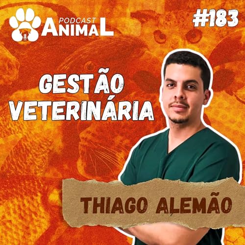 Page de couverture de Podcast Animal 183 - GESTÃO VETERINÁRIA com Thiago Alemão