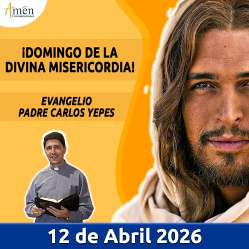 Evangelio De Hoy - 12 Abril 2026 - Padre Carlos Yepes - Amen Comunicaciones