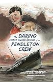 The Daring Coast Guard Rescue of the Pendleton Crew