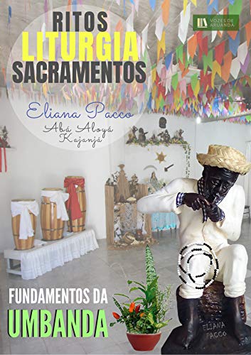 RITOS, LITURGIA E SACRAMENTOS: Os Fundamentos da Umbanda (Umbanda Para Leigos e Iniciantes)