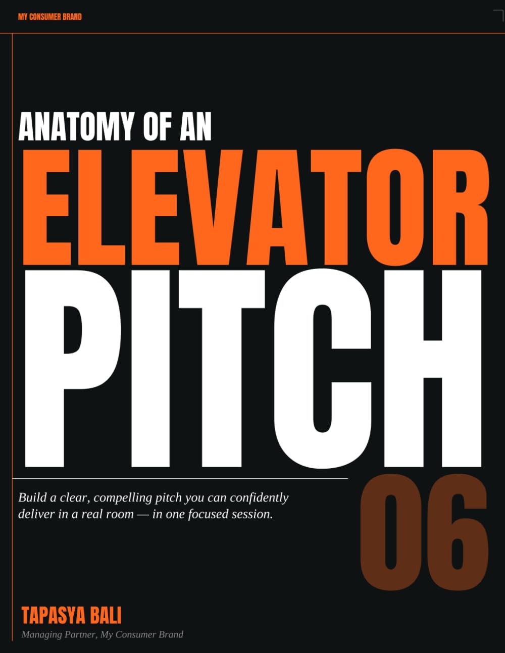 Anatomy of an Elevator Pitch: How to Pitch Your Startup in 30–60 Seconds | A Step-by-Step Framework to Win Investors, Clients, and Partners (The Founder's Blueprint Series)