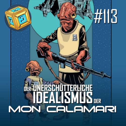 #113 | Der unersch&uuml;tterliche Idealismus der Mon Calamari