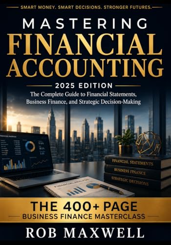 Mastering Financial Accounting 2025 Edition: The Complete Guide t...