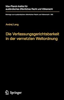 Die Verfassungsgerichtsbarkeit in der vernetzten Weltordnung: Rechtsprechungskoordination in rechtsordnungsübergreifenden Richternetzwerken (Beiträge ... Recht und Völkerrecht, 293, Band 293)