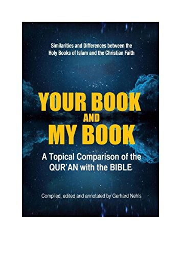 Your Book and My Book: A topical comparison of the Qur'an with the Bible. Similarities and differences between the Holy Books of Islam and the Christian faith.