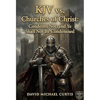 KJV vs. Churches of Christ: Condemn Not, and Ye Shall Not Be Condemned Audiobook By David Michael Curtis cover art