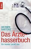 Das Ärztehasserbuch: Ein Insider packt aus - Dr. med. Werner Bartens