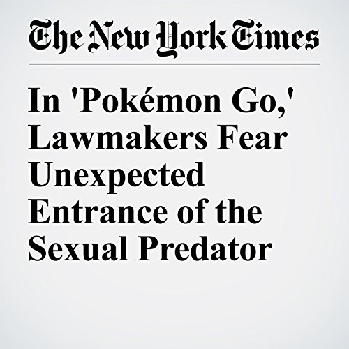 In 'Pok&eacute;mon Go,' Lawmakers Fear Unexpected Entrance of the Sexual Predator cover art