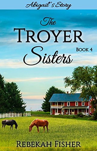 Abigail's Story (The Troyer Sisters Book 4)
