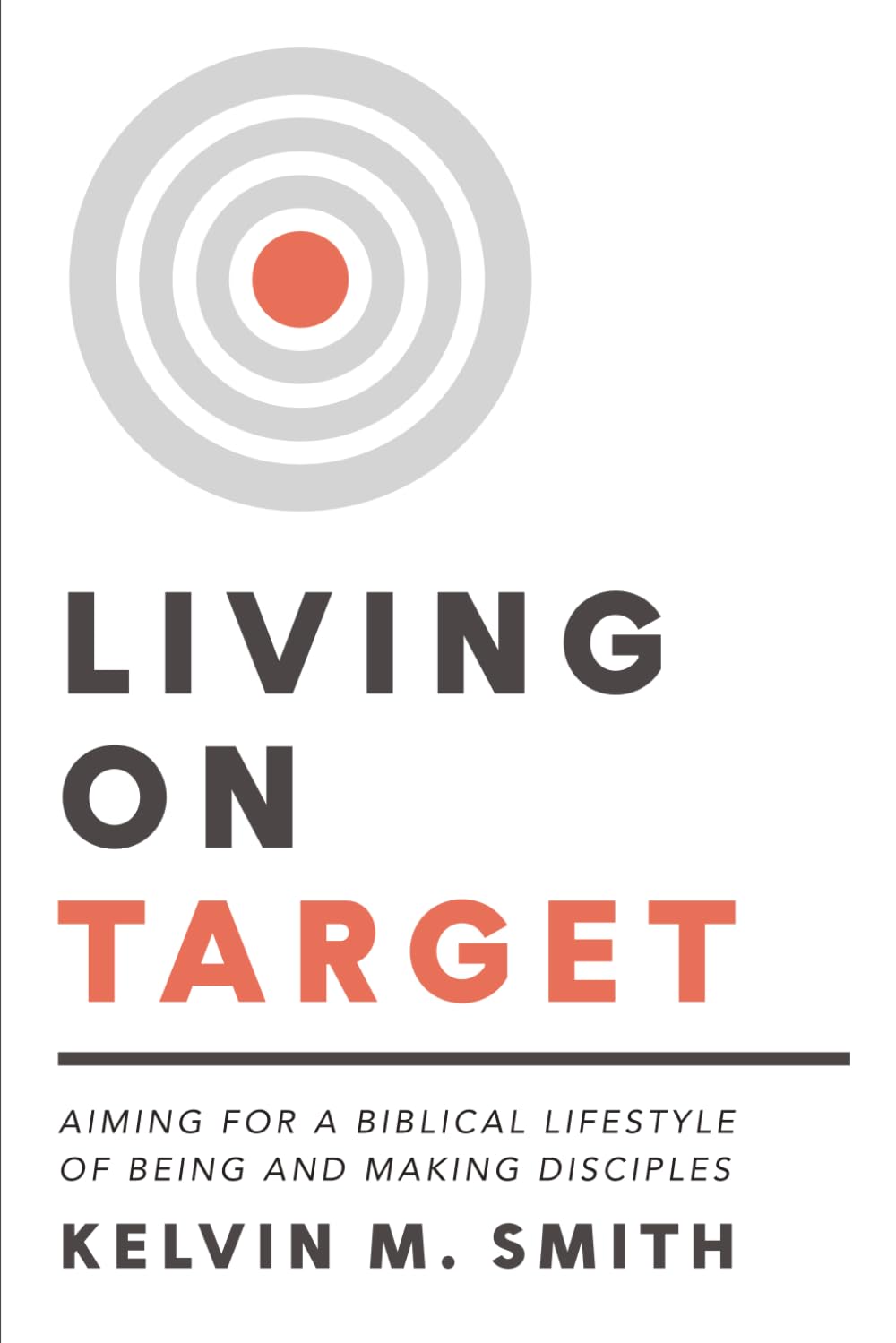 Living on Target: Aiming for a Biblical Lifestyle of Being and Making Disciples