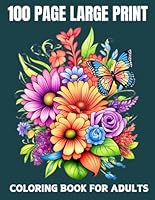 100 Page Large Print Coloring Book For Adults: Large Print Coloring Book 50 Simple Designs for Women and Seniors featuring Animals, Nature, Flowers, Country Scenes, Sweets and More. B0D9GS7FFC Book Cover
