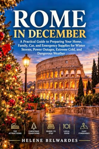 ROME IN DECEMBER: A Practical Winter Travel Guide to Top Attractions, Christmas Traditions, Where to Stay, Local Food, and Easy Itineraries.