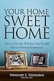 Your Home Sweet Home: How to Decide Whether You Should Stay or Move in Retirement