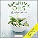 Essential Oils for Beginners: The Guide to Get Started with Essential Oils and Aromatherapy