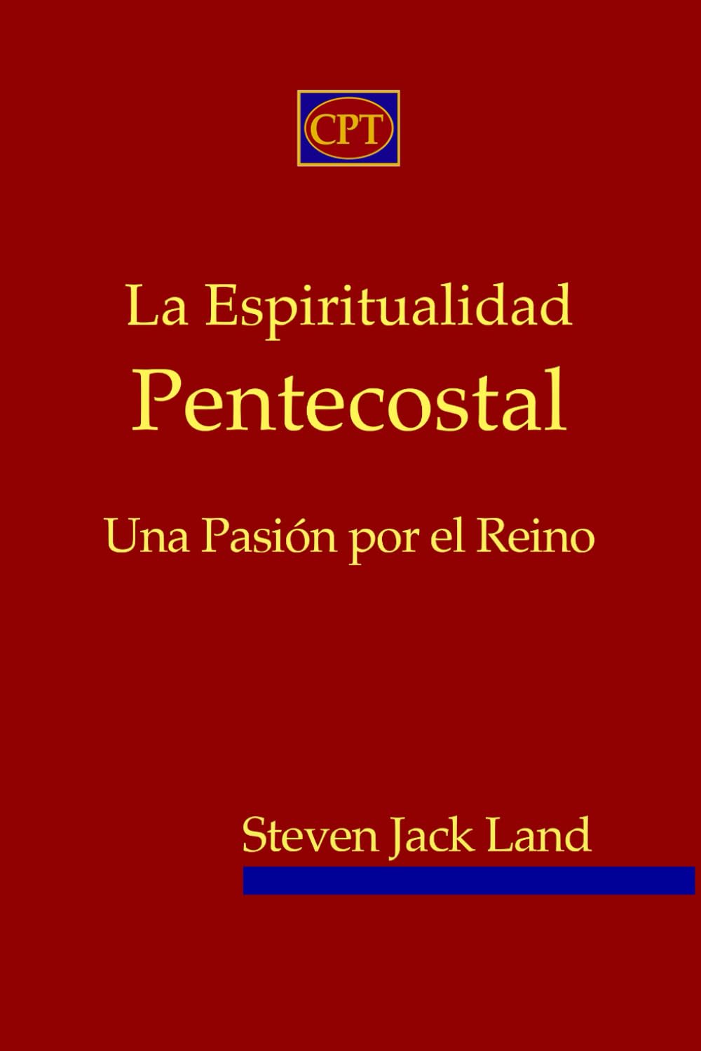 La Espiritualidad Pentecostal: Una Pasión por el Reino
