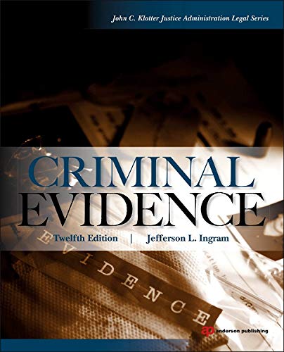 Criminal Evidence, Twelfth Edition (John C. Klotter Justice Administration Legal Series) Criminal Evidence, Twelfth Edition (John C. Klotter Justice Administration Legal Series)