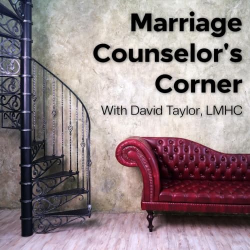 Marriage Counselor's Corner: Marriage Advice From a Real Marriage Counselor Podcast By David Taylor LMHC cover art