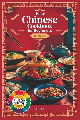 Easy Chinese Cookbook for Beginners Simple Recipes for Authentic Flavors and Asian Cuisine in English with Pictures Paperback – 8 Aug. 2024