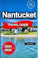 Nantucket Travel Guide: An Insider's Guide To Touring The Island On A Budget B0D6L1FX9X Book Cover