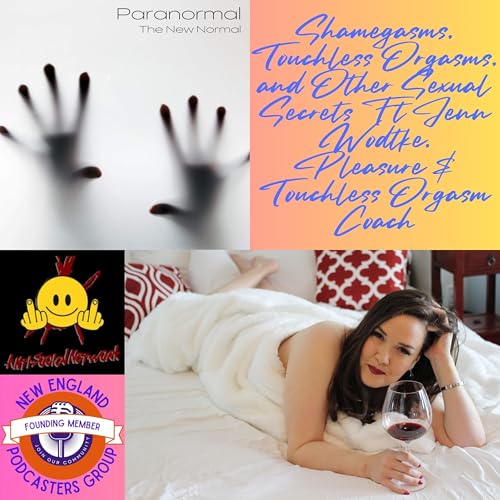 『Shamegasms, Touchless Orgasms, and Other Sexual Secrets Ft Jenn Wodtke, Pleasure & Touchless Orgasm Coach』のカバーアート