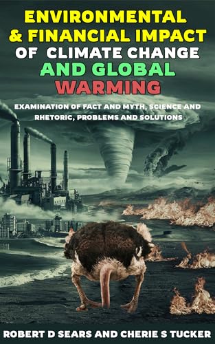 Environmental and Financial Impact of Climate Change and Global Warming: Examination of Fact and Myth, Science and Rhetoric, Problems and Solutions