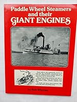 Paddle wheel steamers and their giant engines: The story of a uniquely American type of steamboat, told in 25,000 words and 89 rare and fascinating illustrations 0911401008 Book Cover