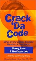 Crack Da Code: What Every College Student Needs to Know About Money, Love & The Dream Job 097263200X Book Cover