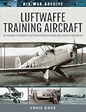 Luftwaffe Training Aircraft: The Training of Germany's Pilots and Aircrew Through Rare Archive Photographs (Air War Archive) (English Edition)