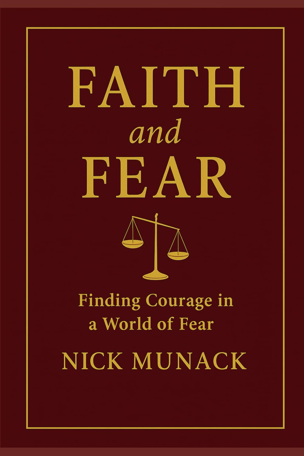 FAITH AND FEAR: FINDING COURAGE IN A WORLD OF FEAR