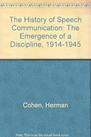 The History of Speech Communication: The Emergence of a Discipline, 1914-1945 0944811140 Book Cover