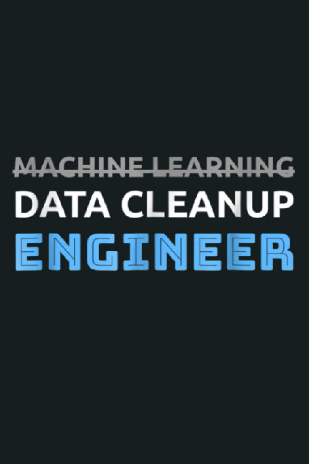 Machine Learning Data Cleanup Engineer: Notebook Planner - 6x9 inch Daily Planner Journal, To Do List Notebook, Daily Organizer, 114 Pages
