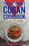 The Ultimate Cuban Cookbook: 111 Dishes From Cuba To Cook Right Now (World Cuisines Book 33)