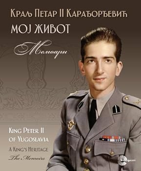 Moj zivot - memoari Petra II Karadjordjevica : A King's Heritage: the Memoirs