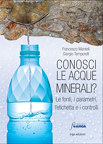 Conosci Le Acque Minerali? Le Fonti, I Parametri, L'etichetta E I Controlli