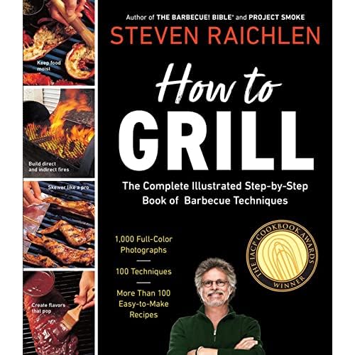 How to Grill: The Complete Illustrated Book of Barbecue Techniques, A Barbecue Bible! Cookbook