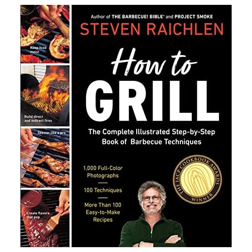 How to Grill: The Complete Illustrated Book of Barbecue Techniques, A Barbecue Bible! Cookbook