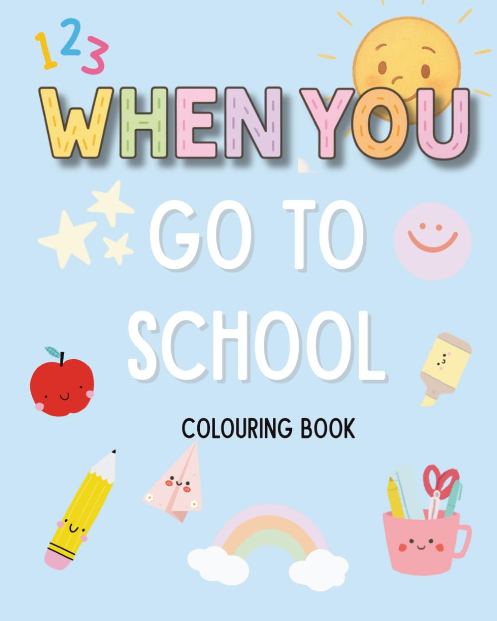 When You Go To School - Colouring Book: Perfect gift for school starters to ease nerves and start reassuring conversations (WHEN YOU Series)