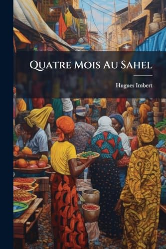 Quatre Mois Au Sahel: Lettres Et Notes Algériennes... (French Edition)