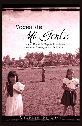 Voces De Mi Gente: La Vida Real de la Mayoría de los Países Centroamericanos y de sus Habitantes (Spanish Edition)