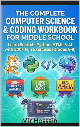 The Complete COMPUTER SCIENCE & CODING WORKBOOK FOR MIDDLE SCHOOL: Learn Scratch, Python, HTML & CSS with 200+ Hands-On Exercises