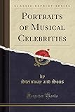  Portraits of Musical Celebrities (Classic Reprint)