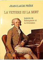 Victoire ou la mort histoire de robespierre et la revolution 2080644769 Book Cover