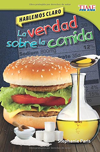 Teacher Created Materials - TIME For Kids Informational Text: Hablemos claro: La verdad sobre la comida (Straight Talk: The Truth About Food) - Grade 4 - Guided Reading Level R