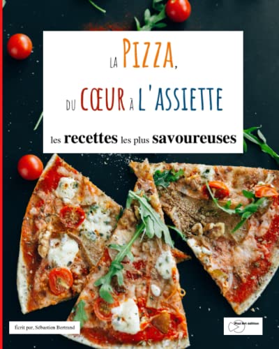La pizza, du coeur à l'assiette: Livre de recettes...